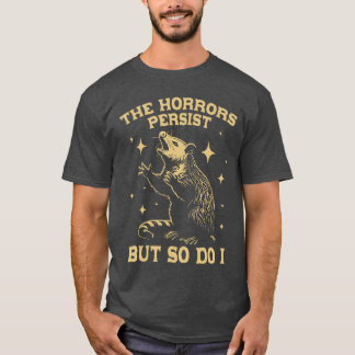 Camiseta Las Horrores Persisten Pero Yo También Funny Angry