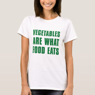 Camiseta Las hortalizas son lo que comen los alimentos