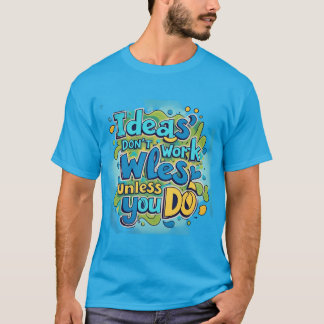 Camiseta "Las ideas no funcionan a menos que lo hagas" auda