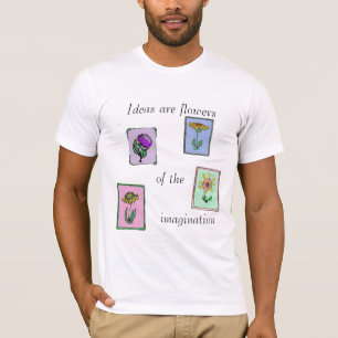 Camiseta Las ideas son flores de la imaginación