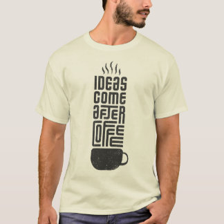 Camiseta Las ideas vienen después del café