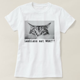 CAMISETA ¿LAS LESBIANAS COMEN LO QUE!?!?
