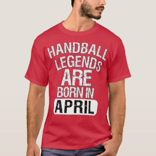 Camiseta Las Leyendas Del Balonmano Nacieron En Abril