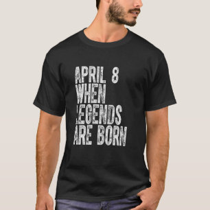 Camiseta Las leyendas nacen el 8 de abril Cumpleaños Vintag