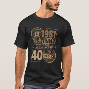 Camiseta Las Leyendas Nacieron En 1981. La Vida Comienza A