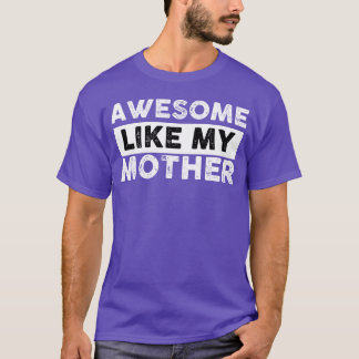 Camiseta Las madres dan un regalo increíble como mi madre d