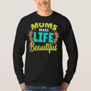 Camiseta Las madres hacen de la vida una hermosa cita del d