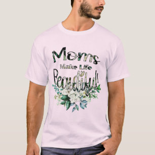 Camiseta Las madres hacen que la vida sea hermosa - Feliz D