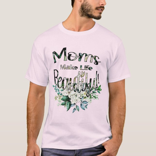 Camiseta Las madres hacen que la vida sea hermosa - Feliz D (Anverso)