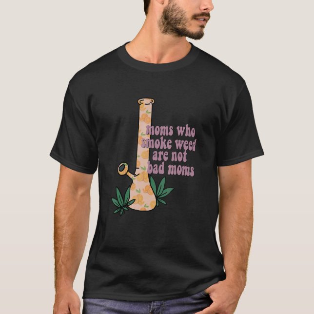 Camiseta Las Madres Que Fuman Alga No Son Ropa Mala Para Ma (Anverso)
