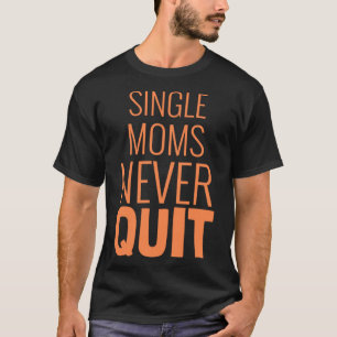 Camiseta Las madres solteras nunca renuncian a una cita mot