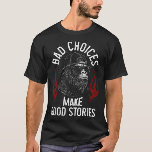 Camiseta Las malas decisiones de Sasquatch hacen que las bu