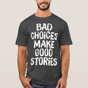 Camiseta Las malas decisiones hacen buenas historias