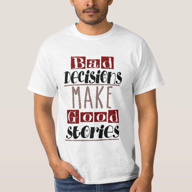 Camiseta Las malas decisiones hacen buenas historias (Anverso)