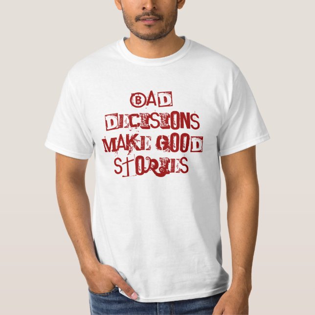 Camiseta Las malas decisiones hacen buenas historias (Anverso)