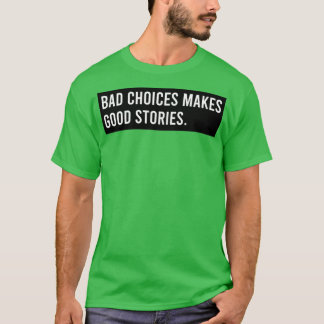 Camiseta Las malas decisiones hacen buenas historias