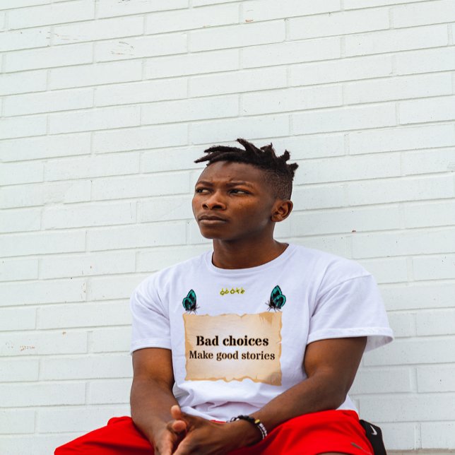 Camiseta Las malas decisiones hacen buenas historias (Subido por el creador)