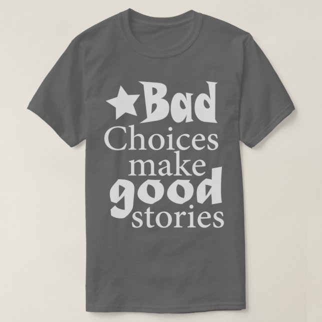 Camiseta Las malas decisiones hacen buenas historias 2 (Diseño del anverso)