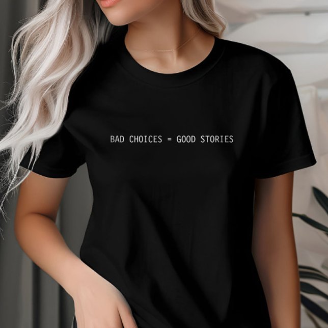 Camiseta Las malas decisiones hacen buenas historias, Minim (Subido por el creador)