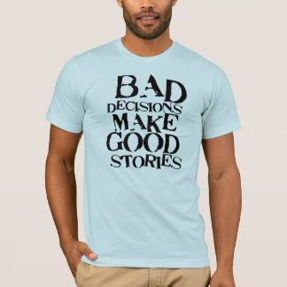 Camiseta Las malas decisiones hacen las buenas historias