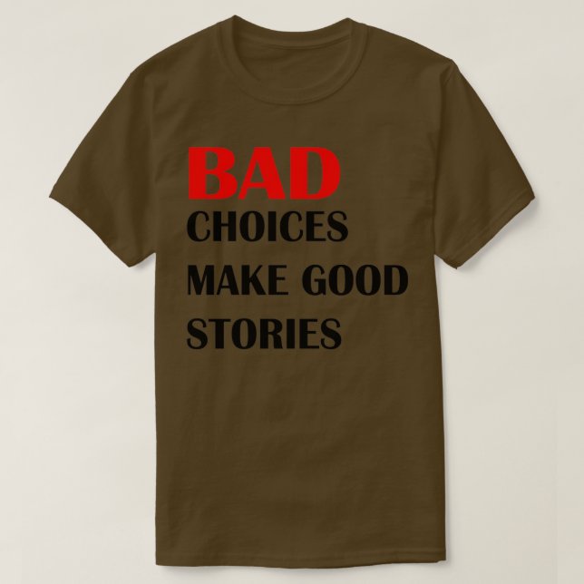 Camiseta Las malas elecciones hacen buenas historias 1 (Diseño del anverso)