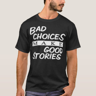 Camiseta Las malas opciones hacen buenas historias