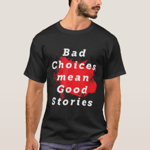 Camiseta Las Malas Opciones Significan Buenas Historias Div