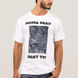 Camiseta ¡LAS MAMÁS NECESITAN DESCANSAR TAMBIÉN! tee