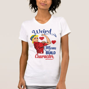 Camiseta Las mamás raras y divertidas forman carácter