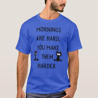 CAMISETA LAS MAÑANAS SON DURAS, LAS HACES MÁS DIFÍCILES