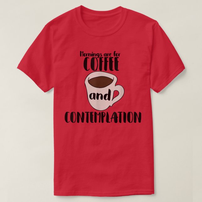 Camiseta Las mañanas son para café y café Contemplationte (Diseño del anverso)