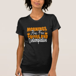 Camiseta Las Mañanas Son Para Café Y Contemplación