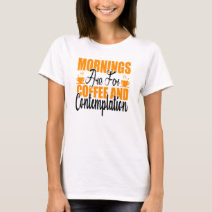 Camiseta Las Mañanas Son Para Café Y Contemplación