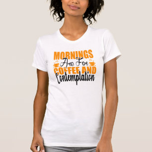 Camiseta Las Mañanas Son Para Café Y Contemplación