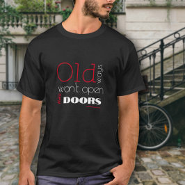 Camiseta Las maneras antiguas no abrirán nuevas maneras de