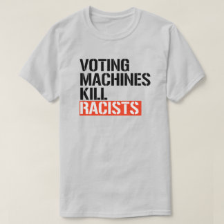 Camiseta Las máquinas de votación matan a los racistas