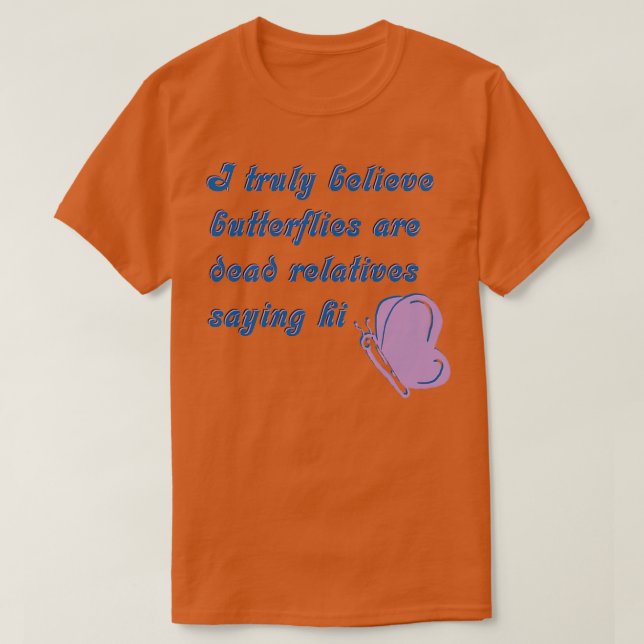 Camiseta Las mariposas son parientes muertos diciendo su so (Diseño del anverso)