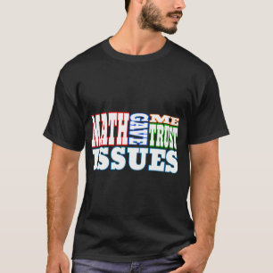 Camiseta Las Matemáticas Me Dieron Temas De Confianza.