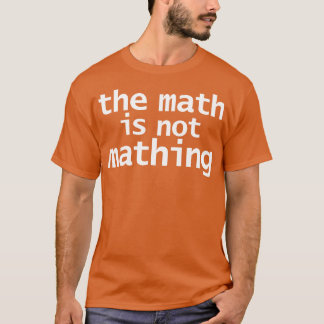 Camiseta Las matemáticas no son niños matemáticos
