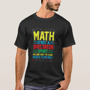 Camiseta Las Matemáticas No Son Un Deporte De Espectadores