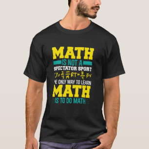 Camiseta Las Matemáticas No Son Un Deporte De Espectadores