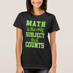 Camiseta Las Matemáticas Son El Único Asunto Que Cuenta