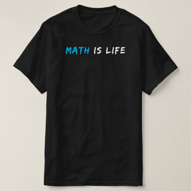 Camiseta Las matemáticas son la vida | Gracioso regalo de c (Diseño del anverso)