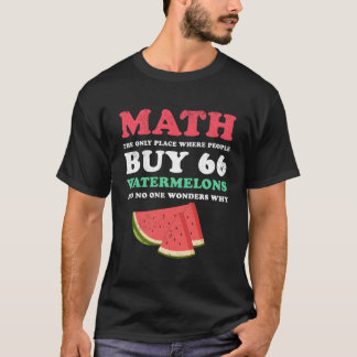 Camiseta Las Matemáticas Y Las sandías Son El Único Lugar D