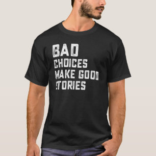 Camiseta Las mejores malas decisiones hacen buenas historia