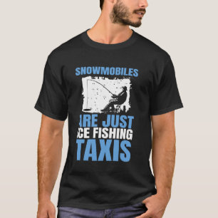 Camiseta Las motos de nieve son solo taxis de pesca en hiel