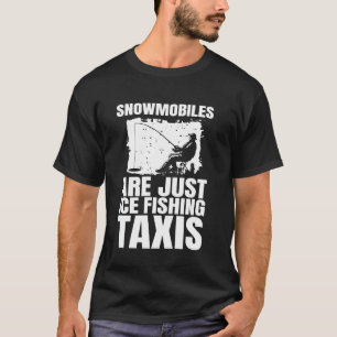 Camiseta Las motos de nieve son solo taxis para la pesca en