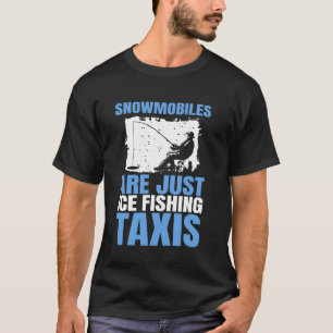 Camiseta Las motos de nieve son solo taxis para la pesca en