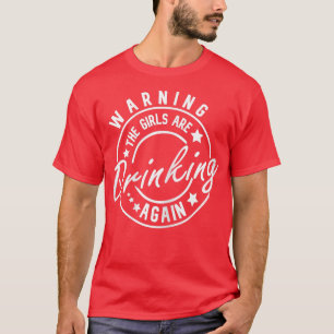 Camiseta Las mujeres advierten que los Chicas están bebiend