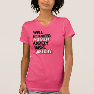 Camiseta Las mujeres Bien-Comportadas hacen raramente
